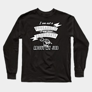 Workaholic, Passionate about job! Long Sleeve T-Shirt